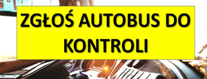 ZGŁOŚ AUTOBUS DO KONTROLI