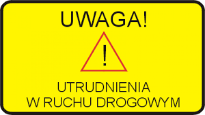 UWAGA, UTRUDNIENIA W RUCHU DROGOWYM