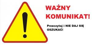 ważny komunikat - przeczytaj i nie daj się oszukać