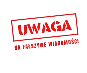 Uwaga na fałszywe wiadomości