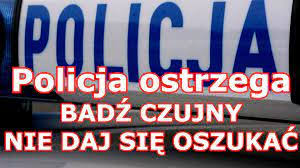 policja ostrzega - bądź czujny, nie daj się oszukać