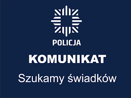 Policja komunikat szukamy świadków