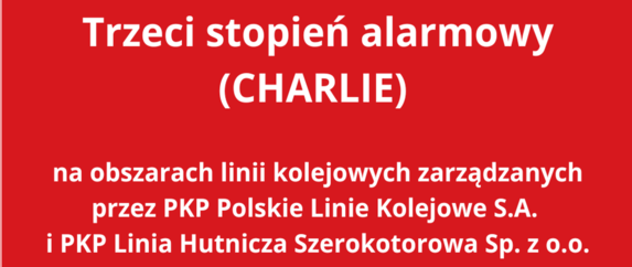 Trzeci stopień alarmowy (CHARLIE) na obszarach linii kolejowych zarządzanych przez PKP Polskie Linie Kolejowe S.A. i PKP Linia Hutnicza Szerokotorowa Sp. z o.o.