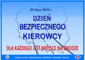 Niebieskie tło z mapą Polski. Na niej napis 25 lipca 2022 roku. Dzień bezpiecznego kierowcy. Poniżej napis dla każdego jest miejsce na drodze