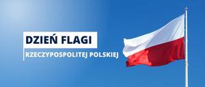 Na maszcie znajduje się flaga Polski koloru biało-czerwonego. Obok nas Dzień Flagi Rzeczypospolitej Polskiej.
