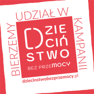 Grafika przedstawia biały kwadrat na czerwonym tle. Na jego bokach znajduje się napis bierzemy udział w kampanii. na czerwonym tle w środku jest napis dzieciństwo bez przemocy