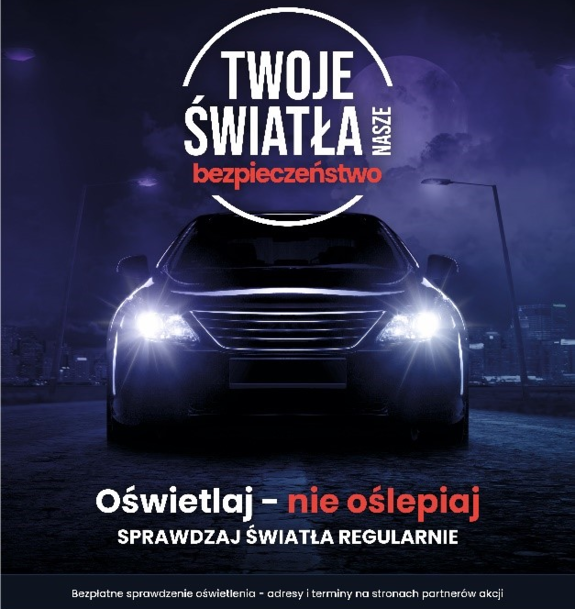 Zdjęcie przedstawia samochód z włączonymi światłami w nocy. Na górze znajduje się napis Twoje Światła – Nasze Bezpieczeństwo. Poniżej napis oświetlaj, nie oślepiaj. Sprawdzaj światła regularnie