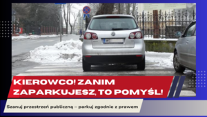 Zaparkowany pojazd i napis kierowco zanim zaparkujesz - pomyśl