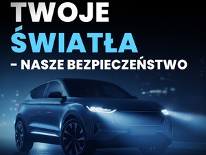 Pojazd w nocy i napis Twoje światła - nasze bezpieczeństwo