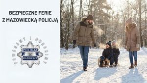 Lasem idzie kobieta i mężczyzna. Mężczyzna ciągnie za sobą sanki z dwójką małych dzieci. Obok znajduje się napis bezpieczne ferie z mazowiecką policją