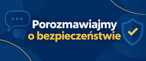 Grafika przedstawia napis "Porozmawiajmy o bezpieczeństwie" koloru biało żółtego na granatowym tle.
