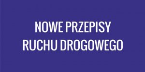 NOWE PRZEPISY RUCHU DROGOWEGO