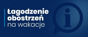 ŁAGODZENIE OBOSTRZEŃ NA WAKACJE