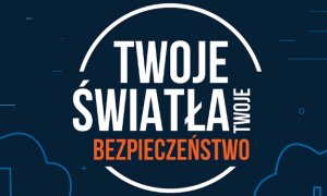 TWOJE ŚWIATŁA NASZE BEZPIECZEŃSTWO