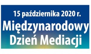 15 PAŹDZIERNIKA 2020 R. - MIĘDZYNARODOWY DZIEŃ MEDIAJCJI